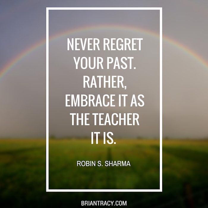 Don't live in regrets; learn from your mistakes. Get the lesson